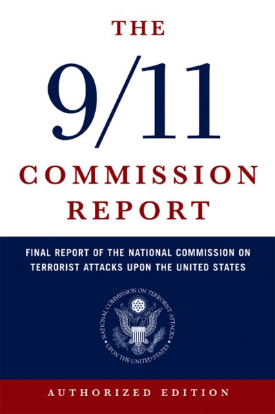 The 9/11 Commission Report by National Commission on Terrorist Attacks upon the United States
