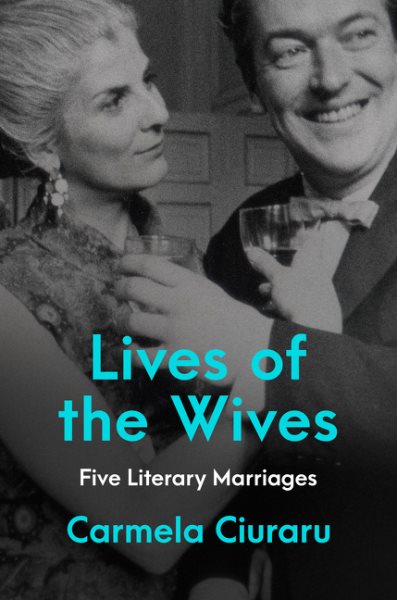 Lives Of The Wives by Carmela Ciuraru